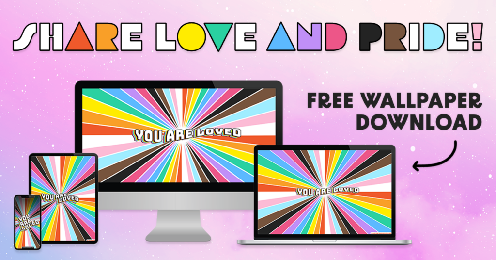A smartphone, tablet, desktop computer, and laptop displaying an image with a rainbow design and decorative text, "You Are Loved." The phrase "Share Love and Pride!" is placed at the top in rainbow block letters. The phrase "Free Wallpaper Download" is on the right in black text with a black arrow pointing towards the digital devices.