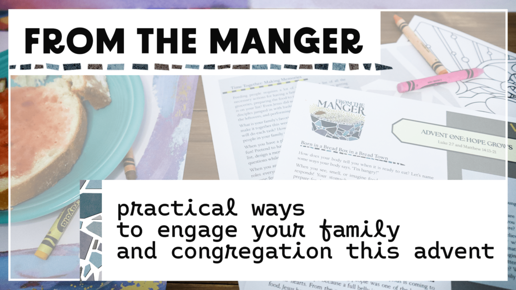 An image of a wooden table setting. On the left is a teal ceramic plate with bread and jelly. The focus of the image is the product From the Manger Advent for Families. Week One reads: Hope Grows. Crayons surround the plate and paper.
In the upper left corner is a white box with black text, "From the Manger." In the lower right corner is a white box with black text, "practical ways to engage your family and congregation this advent."