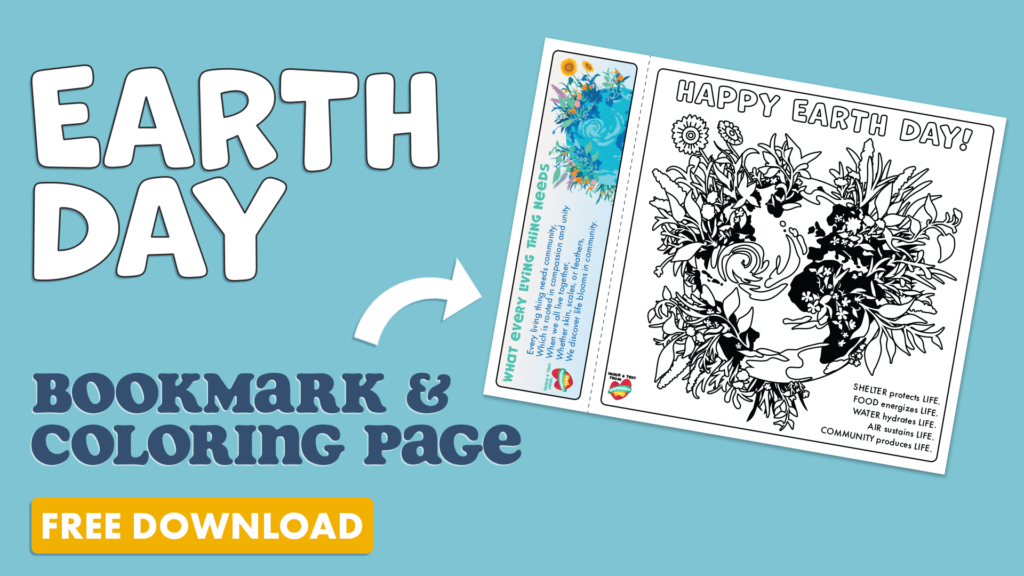 A colorful Earth Day bookmark and coloring page, featuring the Earth surrounded by flowers and plants, with the text “Happy Earth Day!” and “What Every Living Thing Needs” listed on the side. The page is available for free download.