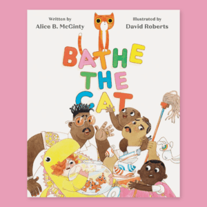 Cover of the picture book “Bathe the Cat” showing a chaotic, colorful family scene with two dads and their kids juggling chores while a mischievous orange cat sits above the bold, multicolored title letters.