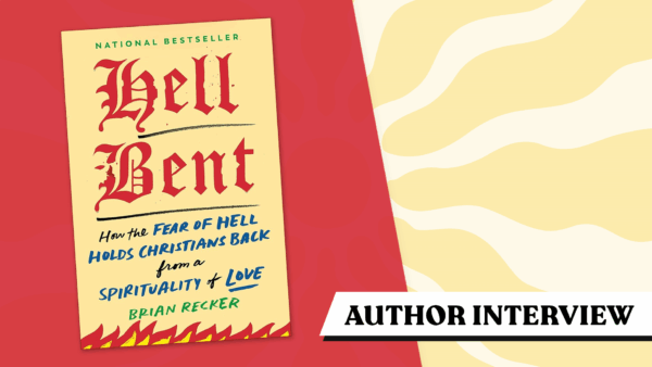 Illustrated blog graphic featuring the book cover of Hell Bent by Brian Recker, with the subtitle “How the Fear of Hell Holds Christians Back from a Spirituality of Love” and the words “Author Interview.”