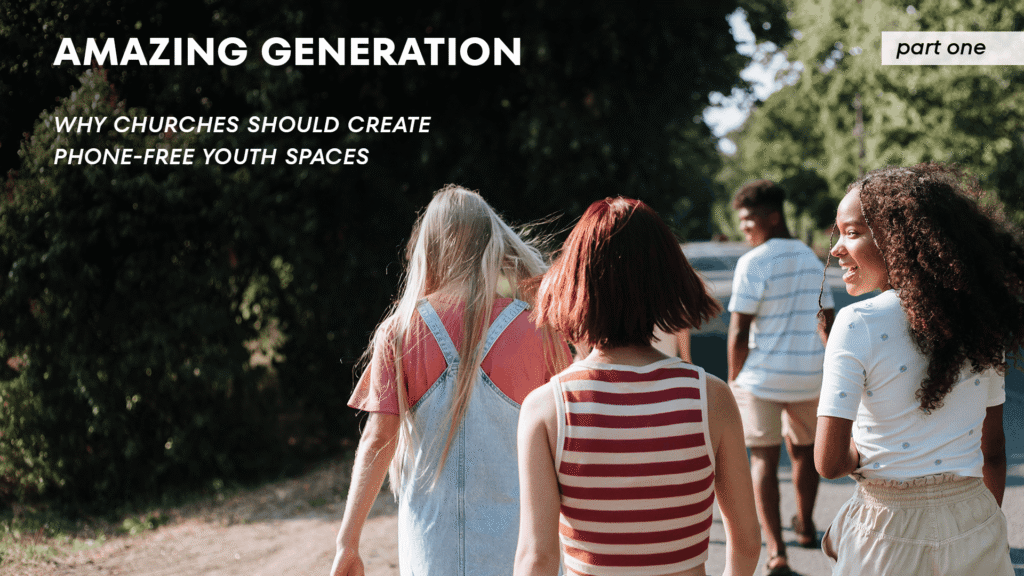 A group of teenagers walk together along a tree-lined path, talking and smiling. Overlaid text reads “Amazing Generation: Why Churches Should Create Phone-Free Youth Spaces” and “Part One.”