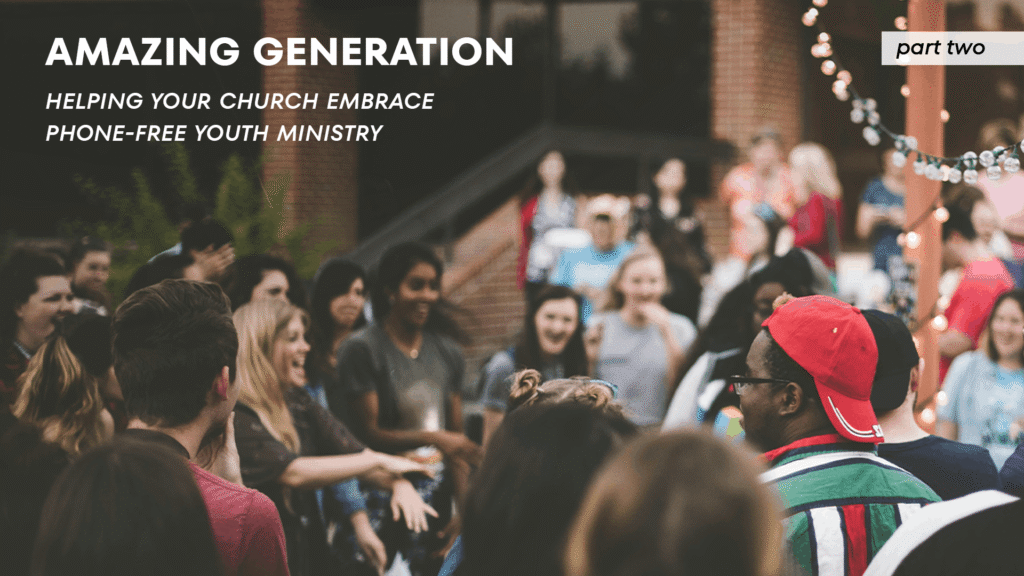 A church community gathers outdoors for an youth event. Overlaid text reads “Amazing Generation: Helping Your Church Embrace Phone-Free Youth Ministry” and “Part Two.”
