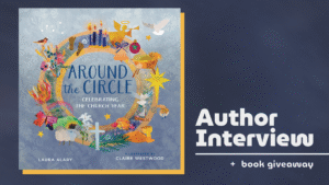 Graphic promoting an author interview and book giveaway featuring Around the Circle: Celebrating the Church Year by Laura Alary, illustrated by Claire Westwood. The book cover appears alongside the words "Author Interview + book giveaway" on a dark blue background.