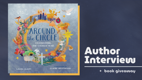 Graphic promoting an author interview and book giveaway featuring Around the Circle: Celebrating the Church Year by Laura Alary, illustrated by Claire Westwood. The book cover appears alongside the words "Author Interview + book giveaway" on a dark blue background.